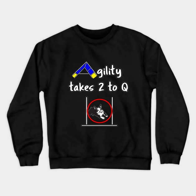 Dog Agility - it takes 2 to Q with a Boston Terrier Crewneck Sweatshirt by Dogs and other stuff